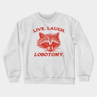 Live Laugh Lobotomy T Shirt, Meme T Shirt, Raccoon T Shirt, Vintage Drawing T Shirt, Weird T Shirt, Unisex Crewneck Sweatshirt